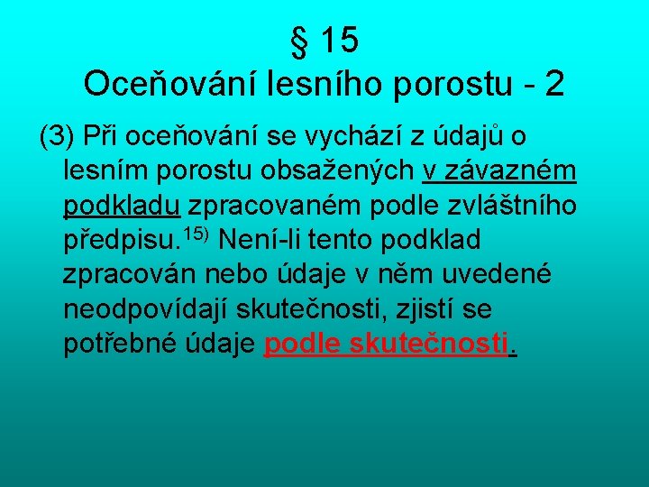 § 15 Oceňování lesního porostu - 2 (3) Při oceňování se vychází z údajů