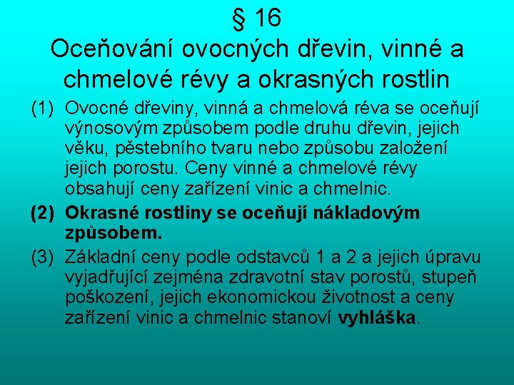 § 16 Oceňování ovocných dřevin, vinné a chmelové révy a okrasných rostlin (1) Ovocné