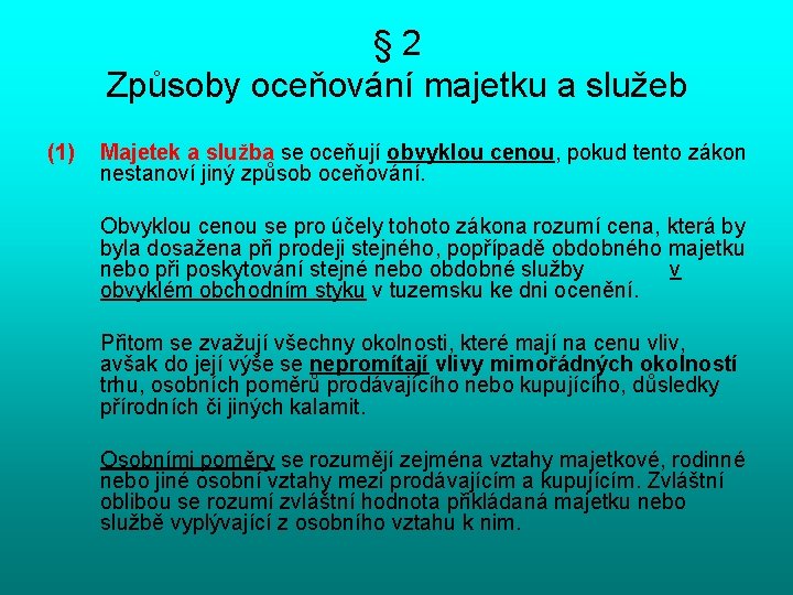 § 2 Způsoby oceňování majetku a služeb (1) Majetek a služba se oceňují obvyklou