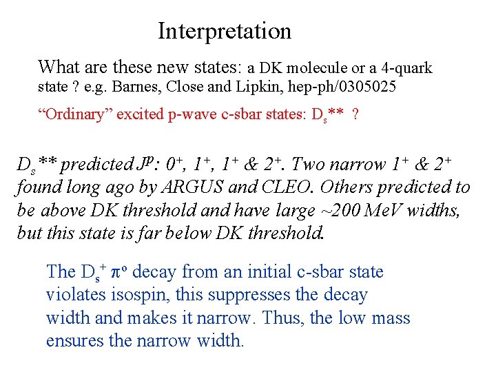 Interpretation What are these new states: a DK molecule or a 4 -quark state