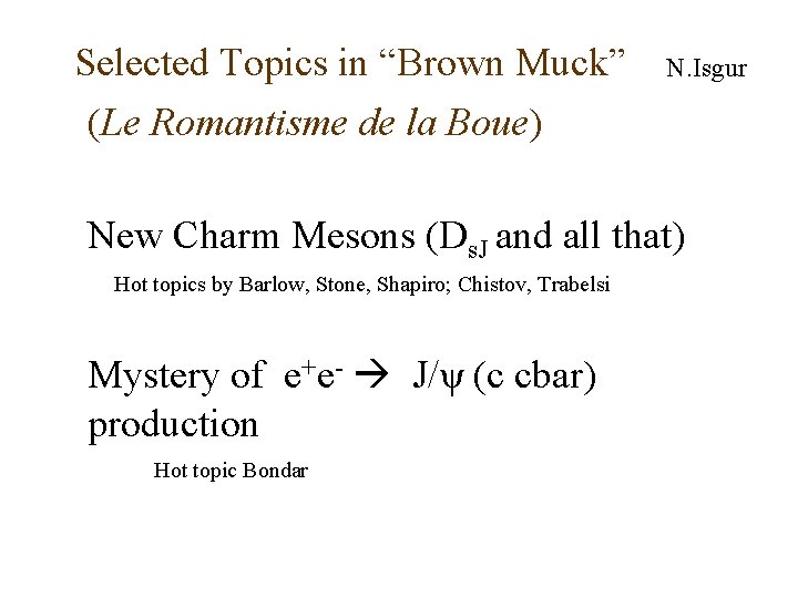 Selected Topics in “Brown Muck” (Le Romantisme de la Boue) N. Isgur New Charm