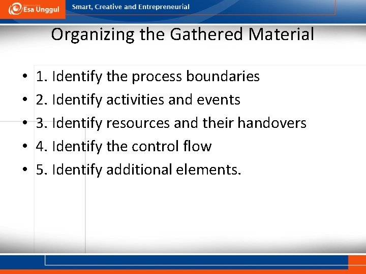 Organizing the Gathered Material • • • 1. Identify the process boundaries 2. Identify