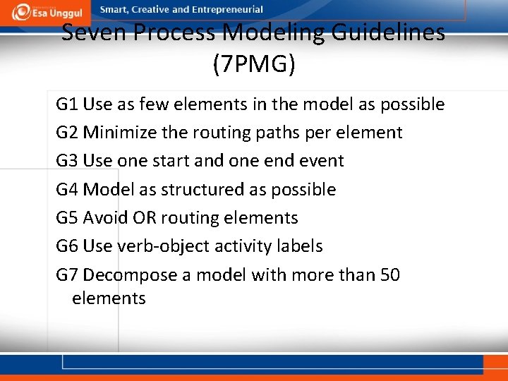 Seven Process Modeling Guidelines (7 PMG) G 1 Use as few elements in the