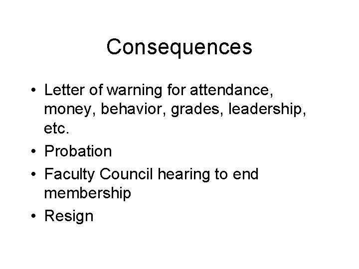 Consequences • Letter of warning for attendance, money, behavior, grades, leadership, etc. • Probation