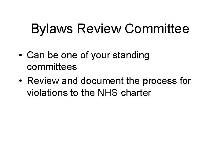Bylaws Review Committee • Can be one of your standing committees • Review and