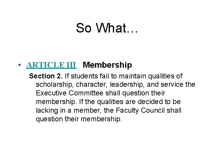 So What… • ARTICLE III Membership Section 2. If students fail to maintain qualities