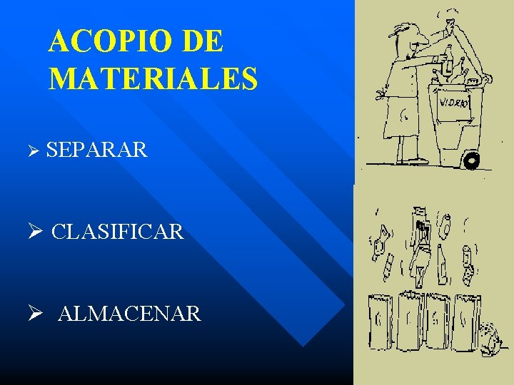 ACOPIO DE MATERIALES Ø SEPARAR Ø CLASIFICAR Ø ALMACENAR 