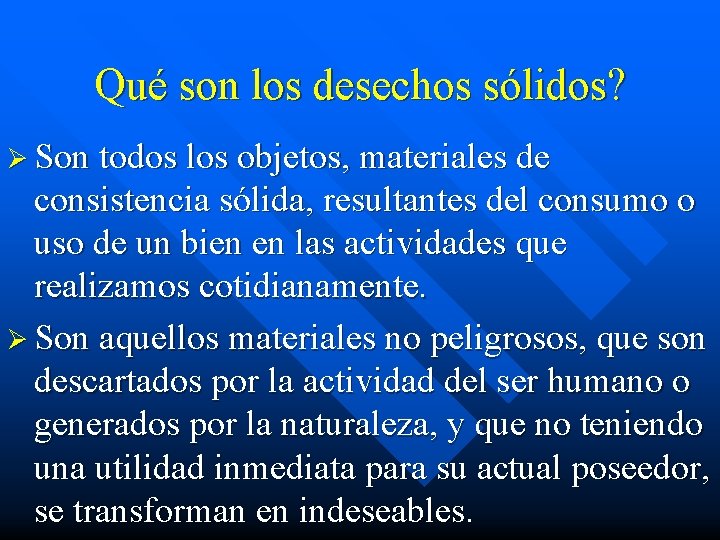 Qué son los desechos sólidos? Ø Son todos los objetos, materiales de consistencia sólida,