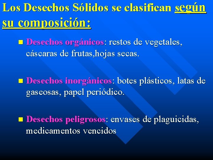 Los Desechos Sólidos se clasifican según su composición: n Desechos orgánicos: restos de vegetales,