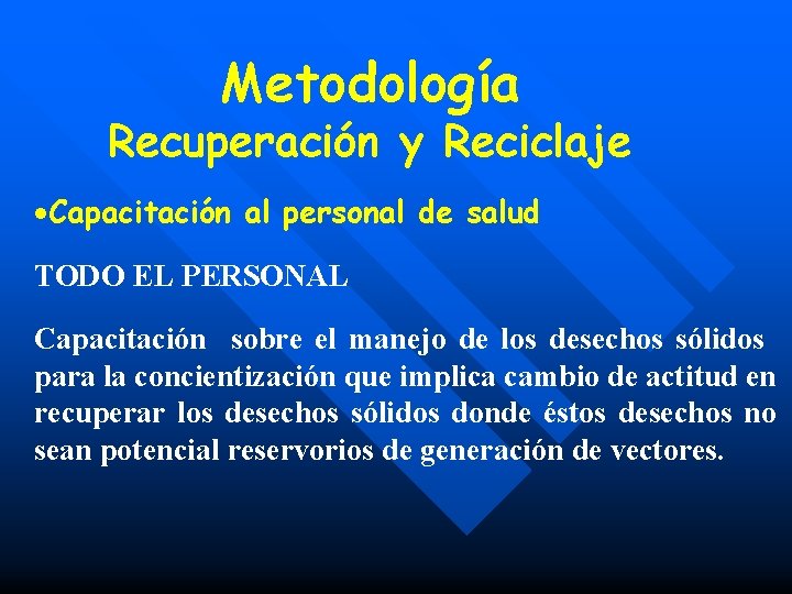 Metodología Recuperación y Reciclaje ·Capacitación al personal de salud TODO EL PERSONAL Capacitación sobre