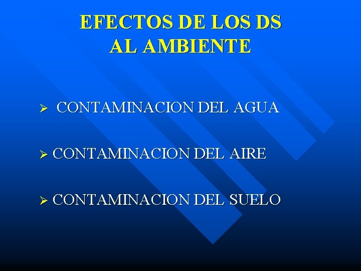 EFECTOS DE LOS DS AL AMBIENTE Ø CONTAMINACION DEL AGUA Ø CONTAMINACION DEL AIRE