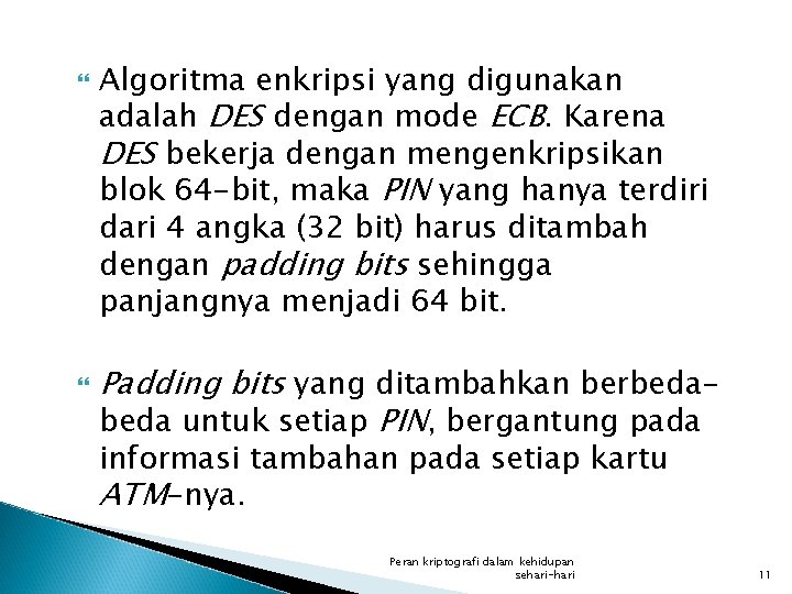  Algoritma enkripsi yang digunakan adalah DES dengan mode ECB. Karena DES bekerja dengan