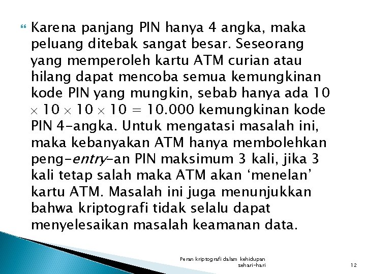  Karena panjang PIN hanya 4 angka, maka peluang ditebak sangat besar. Seseorang yang