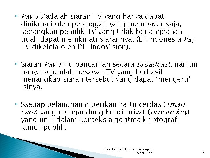  Pay TV adalah siaran TV yang hanya dapat dinikmati oleh pelanggan yang membayar