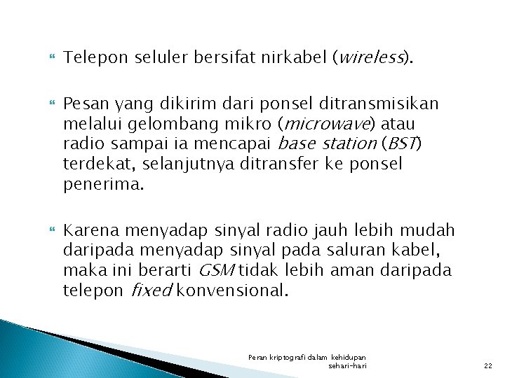  Telepon seluler bersifat nirkabel (wireless). Pesan yang dikirim dari ponsel ditransmisikan melalui gelombang