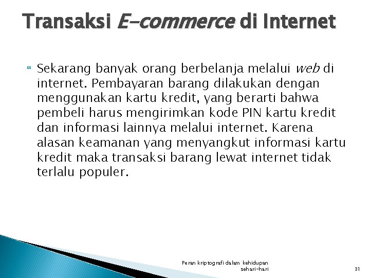 Transaksi E-commerce di Internet Sekarang banyak orang berbelanja melalui web di internet. Pembayaran barang