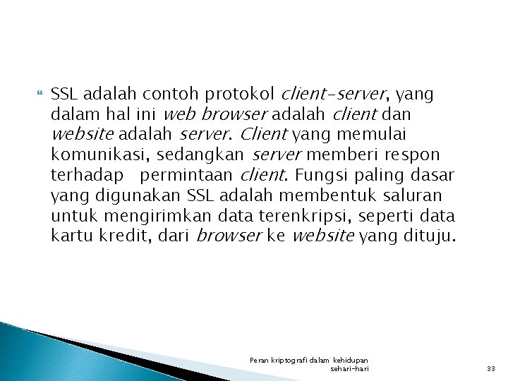  SSL adalah contoh protokol client-server, yang dalam hal ini web browser adalah client