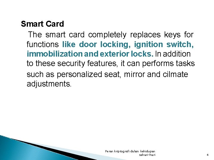 Smart Card The smart card completely replaces keys for functions like door locking, ignition