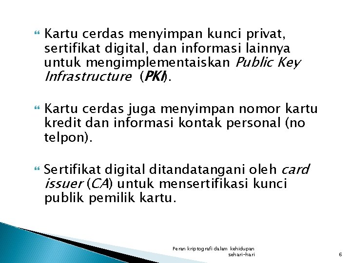  Kartu cerdas menyimpan kunci privat, sertifikat digital, dan informasi lainnya untuk mengimplementaiskan Public