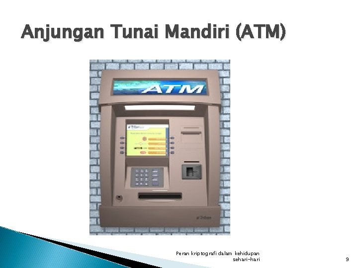 Anjungan Tunai Mandiri (ATM) Peran kriptografi dalam kehidupan sehari-hari 9 