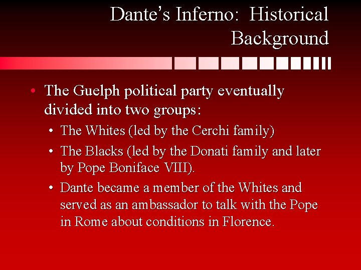 Dante’s Inferno: Historical Background • The Guelph political party eventually divided into two groups: