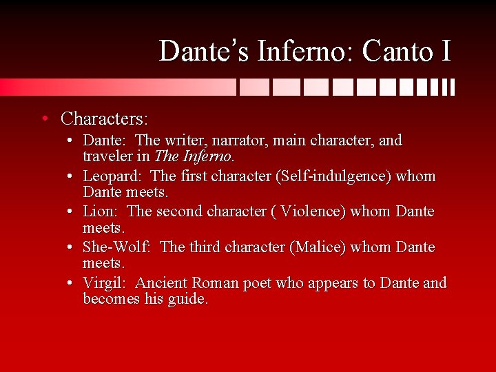 Dante’s Inferno: Canto I • Characters: • Dante: The writer, narrator, main character, and