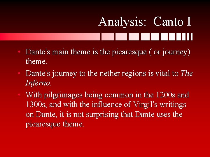 Analysis: Canto I • Dante’s main theme is the picaresque ( or journey) theme.