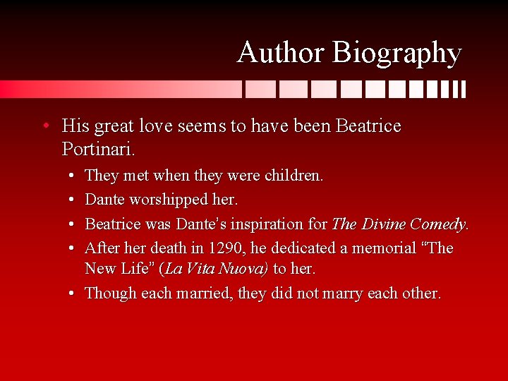 Author Biography • His great love seems to have been Beatrice Portinari. • •