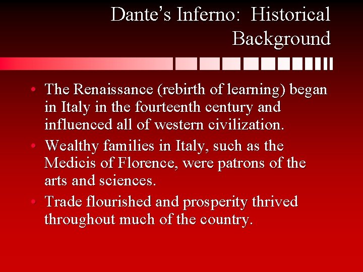Dante’s Inferno: Historical Background • The Renaissance (rebirth of learning) began in Italy in