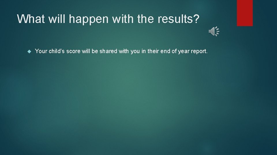What will happen with the results? Your child’s score will be shared with you