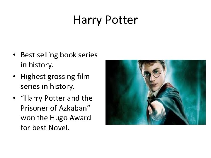 Harry Potter • Best selling book series in history. • Highest grossing film series