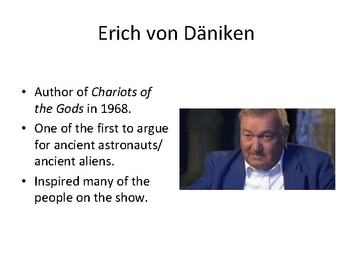 Erich von Däniken • Author of Chariots of the Gods in 1968. • One