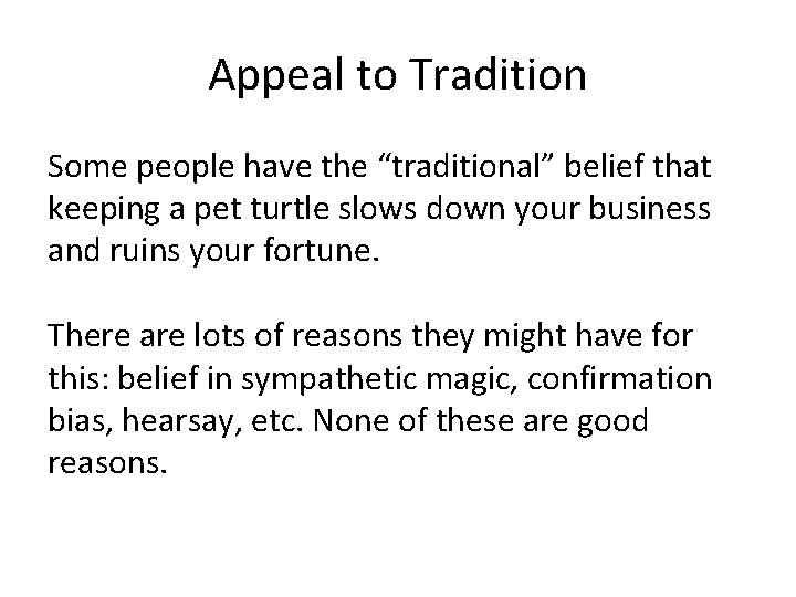 Appeal to Tradition Some people have the “traditional” belief that keeping a pet turtle