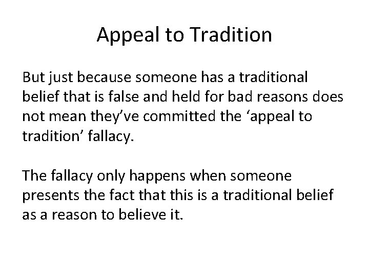 Appeal to Tradition But just because someone has a traditional belief that is false