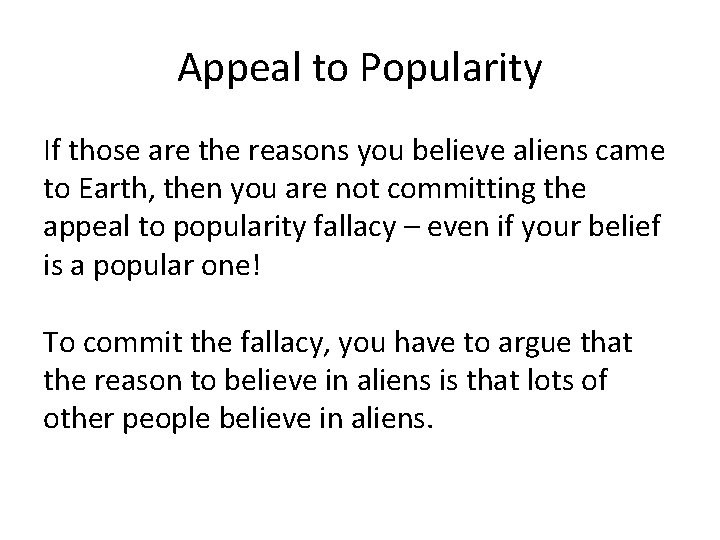 Appeal to Popularity If those are the reasons you believe aliens came to Earth,