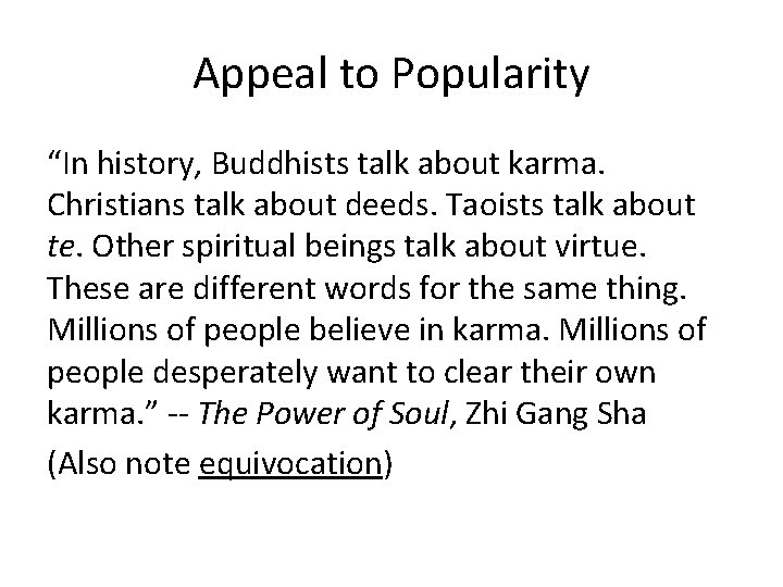 Appeal to Popularity “In history, Buddhists talk about karma. Christians talk about deeds. Taoists