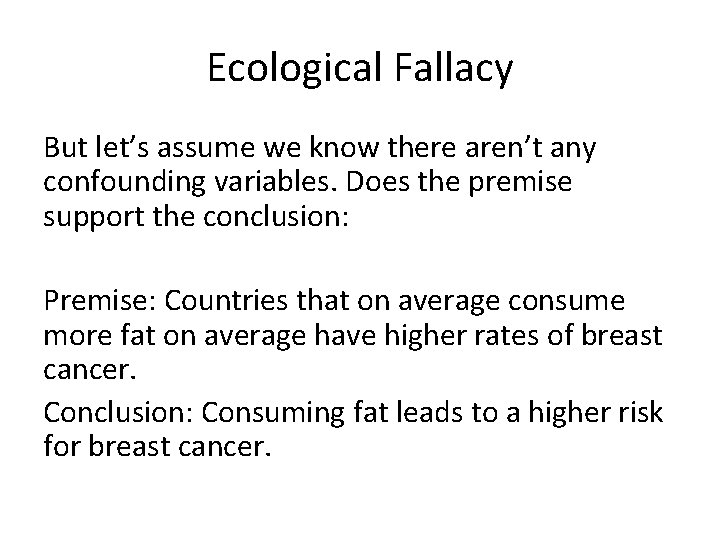 Ecological Fallacy But let’s assume we know there aren’t any confounding variables. Does the