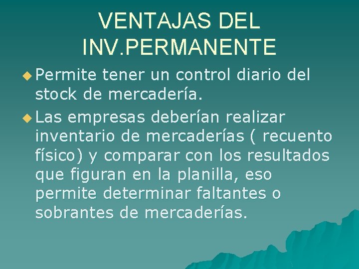 VENTAJAS DEL INV. PERMANENTE u Permite tener un control diario del stock de mercadería.