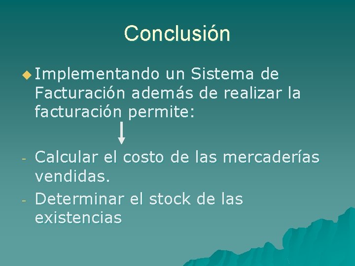 Conclusión u Implementando un Sistema de Facturación además de realizar la facturación permite: -