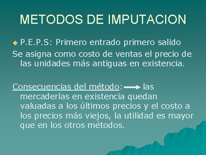 METODOS DE IMPUTACION P. E. P. S: Primero entrado primero salido Se asigna como