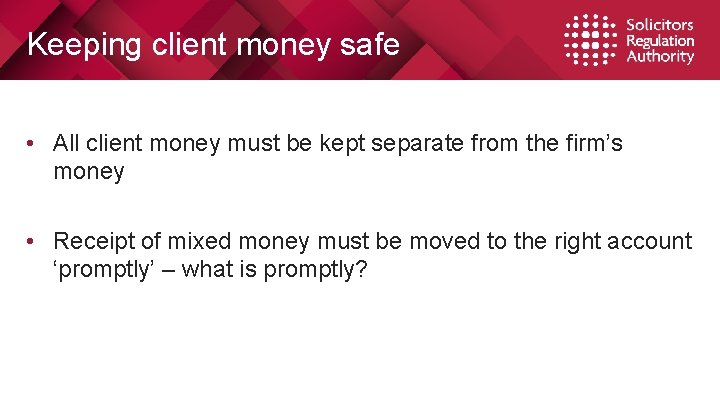 Keeping client money safe • All client money must be kept separate from the
