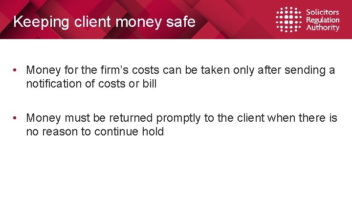 Keeping client money safe • Money for the firm’s costs can be taken only