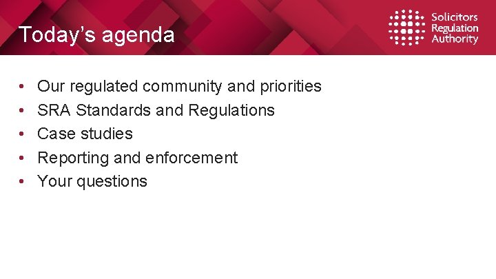 Today’s agenda • • • Our regulated community and priorities SRA Standards and Regulations