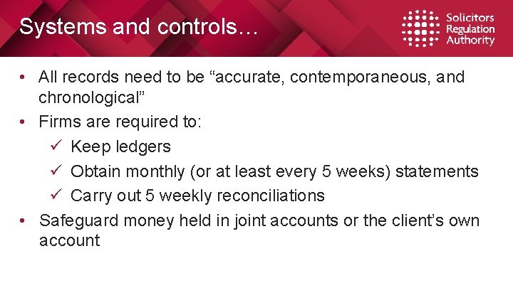 Systems and controls… • All records need to be “accurate, contemporaneous, and chronological” •