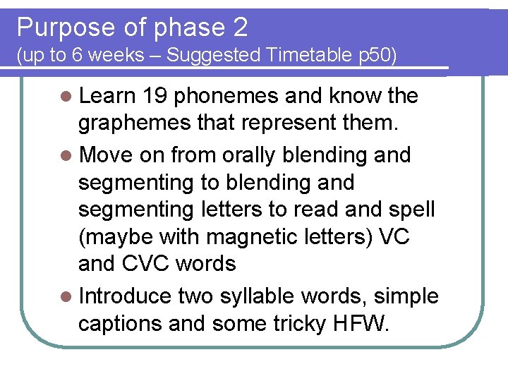 Purpose of phase 2 (up to 6 weeks – Suggested Timetable p 50) l