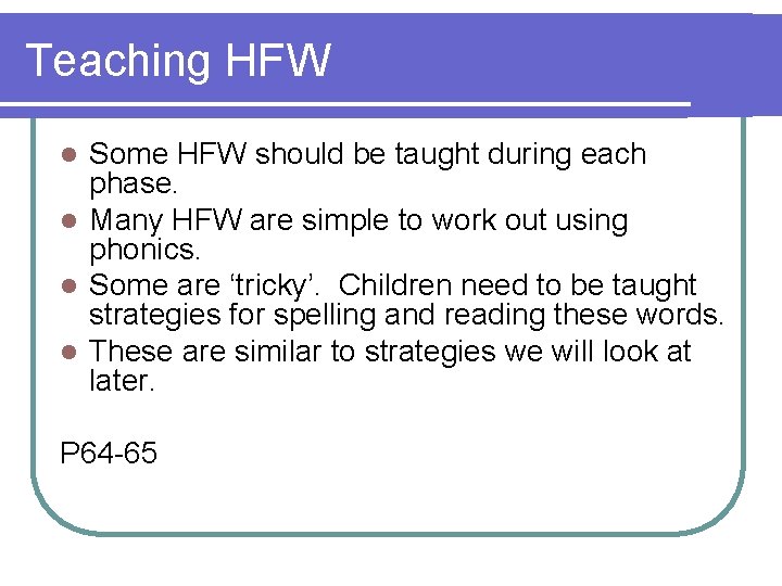 Teaching HFW Some HFW should be taught during each phase. l Many HFW are