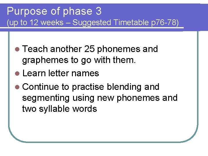 Purpose of phase 3 (up to 12 weeks – Suggested Timetable p 76 -78)