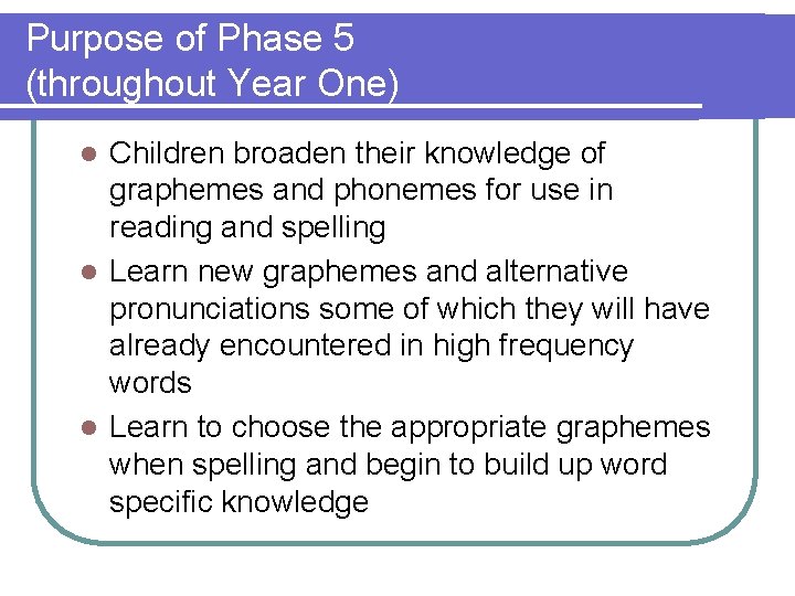Purpose of Phase 5 (throughout Year One) Children broaden their knowledge of graphemes and