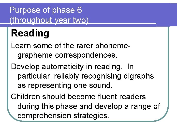 Purpose of phase 6 (throughout year two) Reading Learn some of the rarer phonemegrapheme