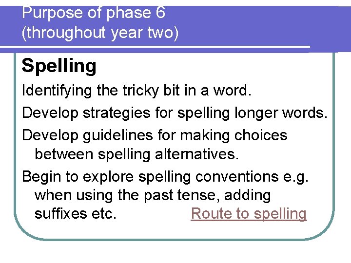 Purpose of phase 6 (throughout year two) Spelling Identifying the tricky bit in a